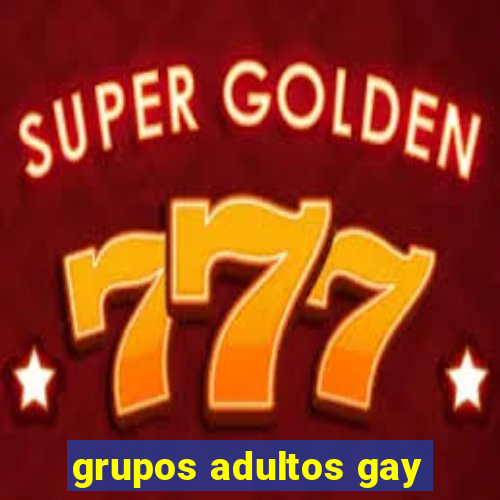 grupos adultos gay